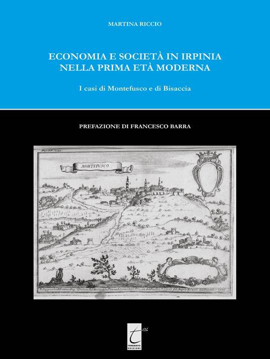 Economia e società in Irpinia nella prima età moderna. I casi di Montefusco e di Bisaccia - Martina Riccio - copertina