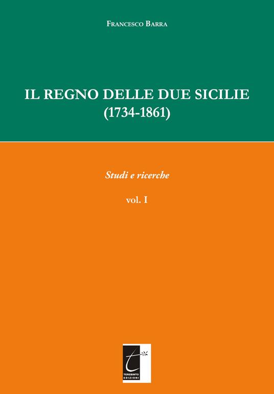 Il Regno delle Due Sicilie (1734-1861). Vol. 1: Studi e ricerche. - Francesco Barra - copertina