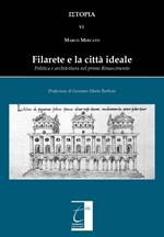 Filarete e la città ideale. Politica e architettura nel primo Rinascimento. Ediz. illustrata
