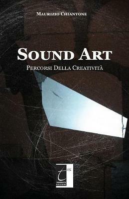 Sound Art. Percorsi della creatività. Ediz. illustrata - Maurizio Chiantone - copertina