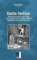 Dante fantasy. Vampiri, lupi mannari, elfi, draghi e altre cosette che per i lettori medievali della Divina Commedia erano ovvie