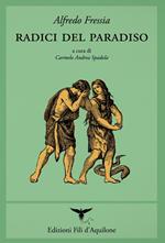 Radici del paradiso (poesie 1998-2017). Testo spagnolo a fronte