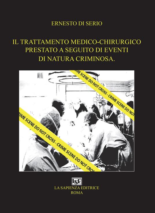 Il trattamento medico-chirurgico prestato a seguito di eventi di natura criminosa - Ernesto Di Serio - copertina