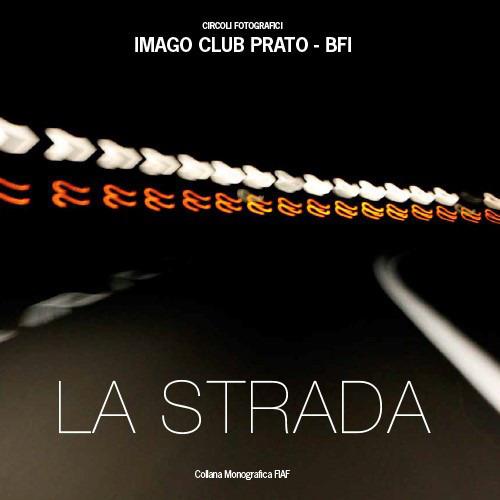 La strada. Imago club Prato. Catalogo della mostra (Prato, 23-29 maggio 2018). Ediz. illustrata - copertina