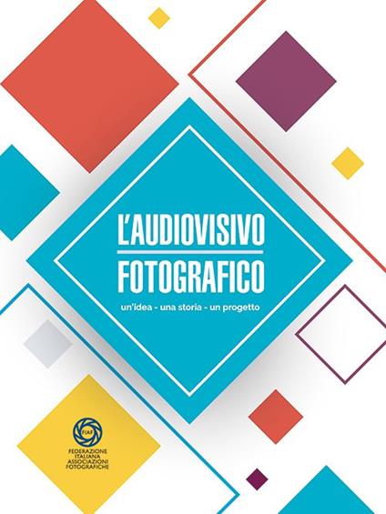 L' audiovisivo fotografico. Un'idea, una storia, un progetto - copertina