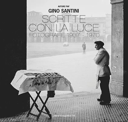 Scritte con la luce. Fotografie 1937-1970. Ediz. illustrata - Gino Santini - copertina