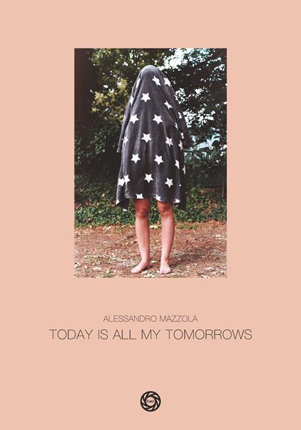 Today is all my tomorrows. Ediz. illustrata - Alessandro Mazzola - copertina