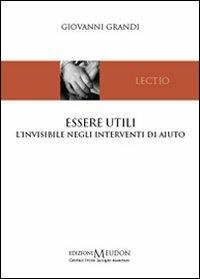 Essere utili. L'invisibile negli interventi di aiuto - Giovanni Grandi - copertina