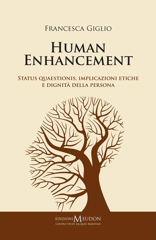 Human enhancement. Status quaestionis, implicazioni etiche e dignità della persona - Francesca Giglio - copertina