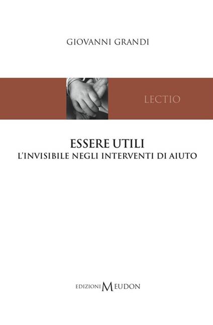 Essere utili. L'invisibile negli interventi di aiuto - Giovanni Grandi - copertina