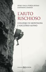 L' aiuto rischioso. Colloqui su montagna e soccorso alpino