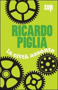 La città assente - Ricardo Piglia - copertina