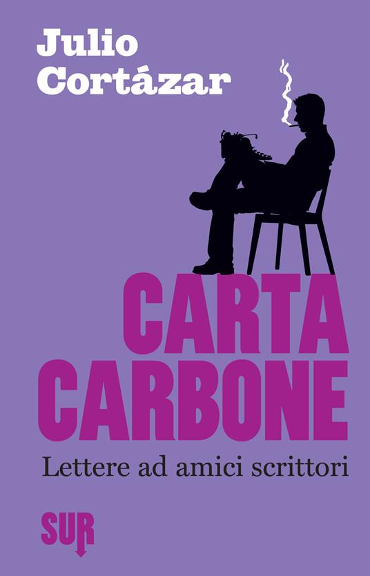 Carta carbone. Lettere ad amici scrittori. Vol. 1 - Julio Cortázar,Giulia Zavagna - ebook