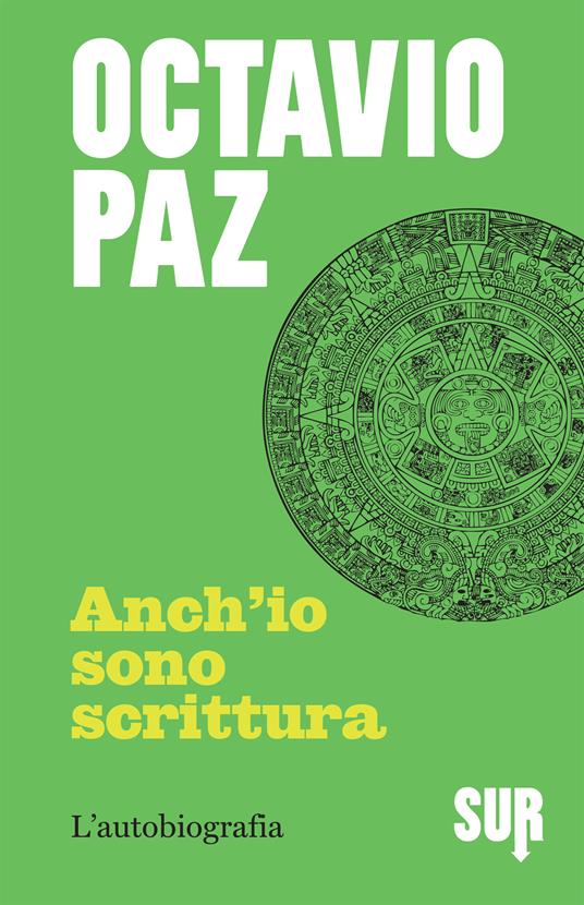 Anch'io sono scrittura. L'autobiografia - Octavio Paz,Julio Hubard,Maria Nicola - ebook