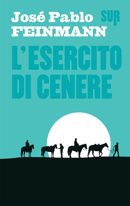 L' esercito di cenere - José Pablo Feinmann,Francesca Lazzarato - ebook