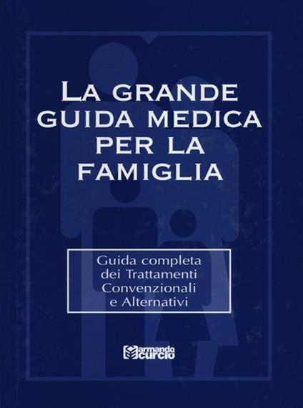 La grande guida medica per la famiglia. Guida completa dei trattamenti convenzionali e alternativi. Con CD-ROM - copertina