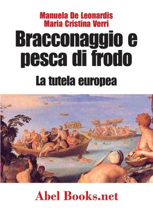 Bracconaggio e pesca di frodo. La tutela europea - Manuela De Leonardis,Maria Cristina Verri - ebook
