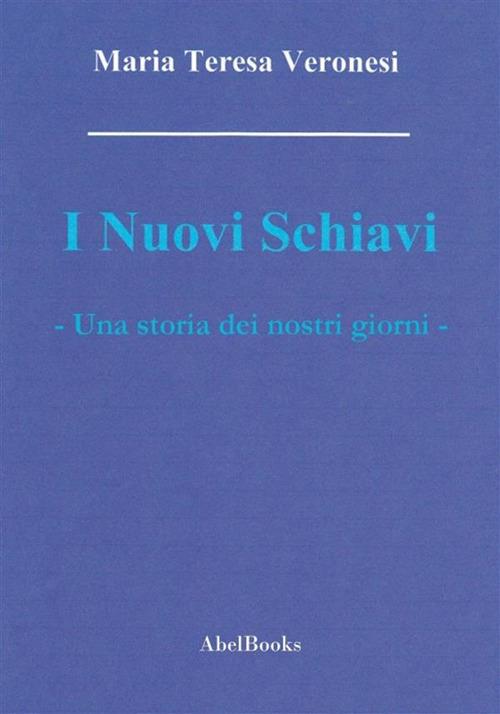 I nuovi schiavi - Maria Teresa Veronesi - ebook