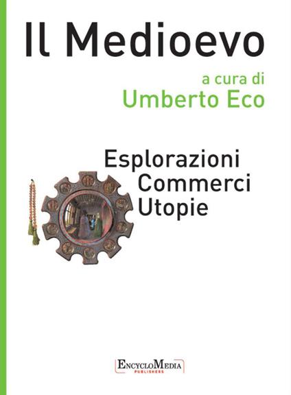 Il Medioevo. Esplorazioni, commerci, utopie - Umberto Eco - ebook