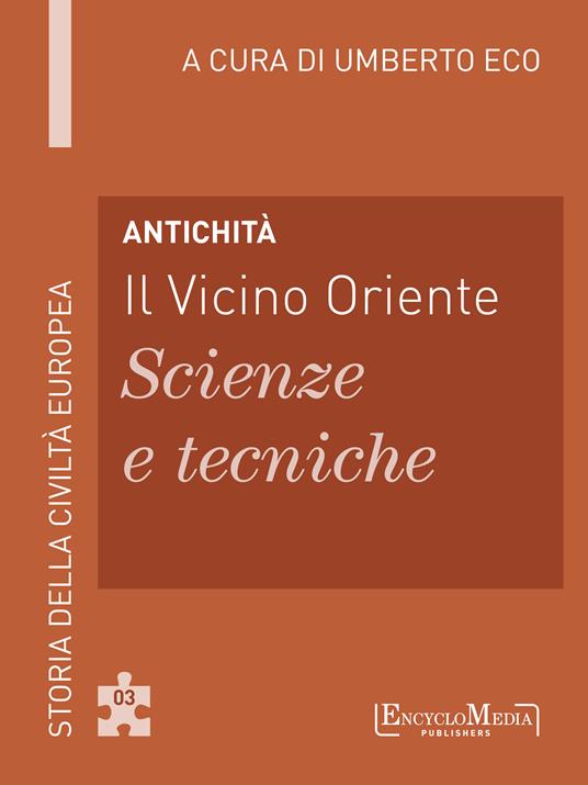 Antichità. Il Vicino Oriente. Scienze e tecniche - Umberto Eco - ebook