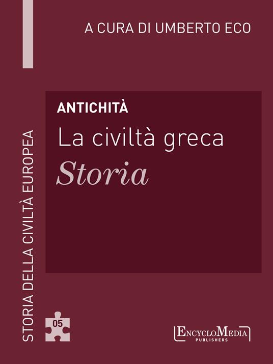 Antichità. La civiltà greca. Storia - Umberto Eco - ebook