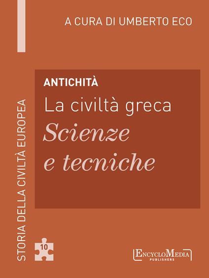 Antichità. La civiltà greca. Scienze e tecniche - Umberto Eco - ebook