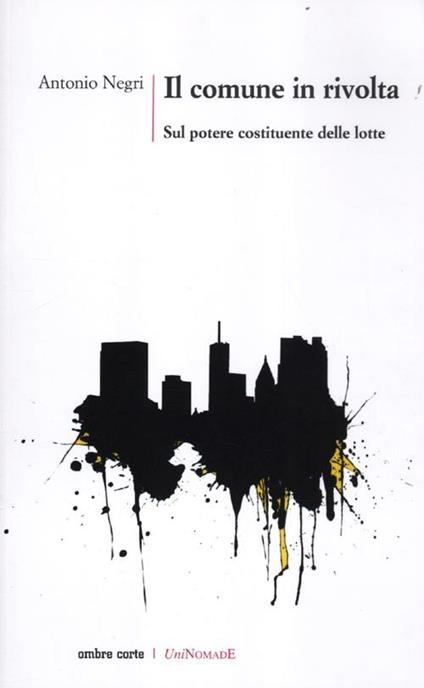 Il comune in rivolta. Sul potere costituente delle lotte - Antonio Negri - copertina