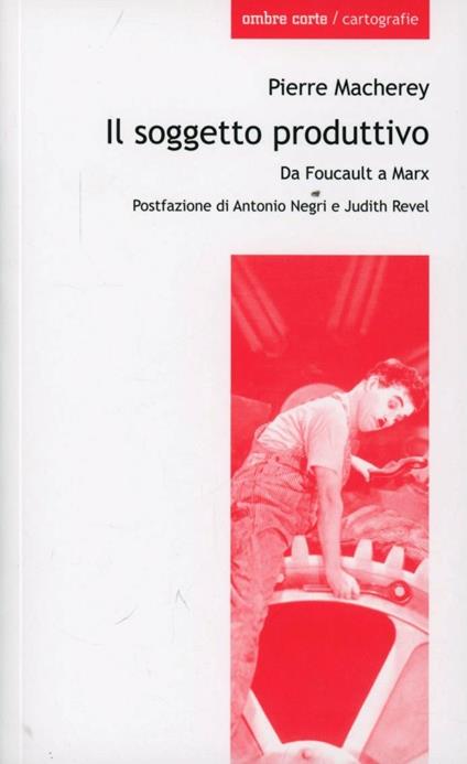 Il soggetto produttivo. Da Foucault a Marx - Pierre Macherey - copertina