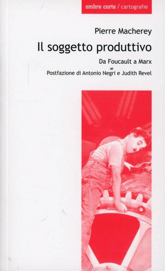 Il soggetto produttivo. Da Foucault a Marx - Pierre Macherey - copertina