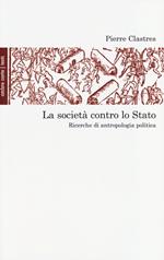 La società contro lo Stato. Ricerche di antropologia politica