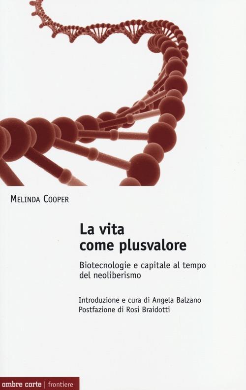 La vita come plusvalore. Biotecnologie e capitale al tempo del neoliberismo - Melinda Cooper - copertina