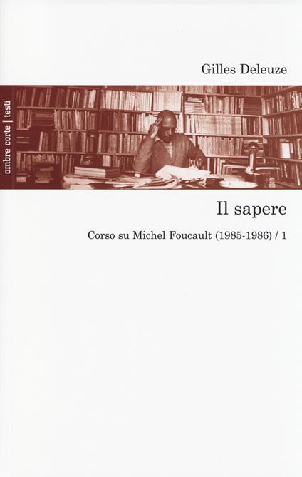 Il sapere. Corso su Michel Foucault (1985-1986). Vol. 1 - Gilles Deleuze - copertina