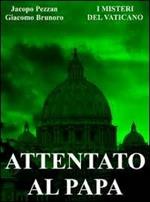 I misteri del Vaticano: attentato al Papa