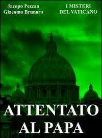 I misteri del Vaticano: attentato al Papa - Giacomo Brunoro,Jacopo Pezzan - ebook