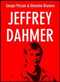 Jeffrey Dahmer - Giacomo Brunoro,Jacopo Pezzan - ebook