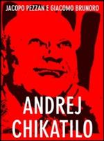 Andrej Chikatilo. Il macellaio di Rostow