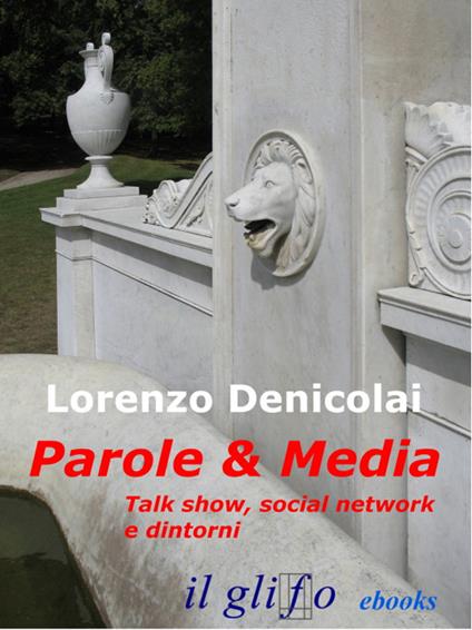 Parole & media. Talk show, social network e dintorni - Lorenzo Denicolai - ebook