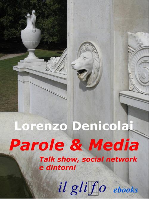 Parole & media. Talk show, social network e dintorni - Lorenzo Denicolai - ebook