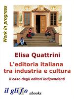 L' editoria italiana tra industria e cultura. Il caso degli editori indipendenti