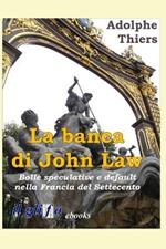 La banca di John Law. Bolle speculative e default nella Francia del Settecento