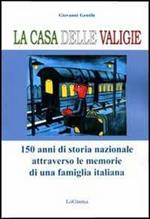 La casa delle valigie. 150 anni di storia nazionale attraverso le memorie di una famiglia italiana