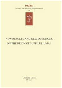 New results and new questions on the reign of Suppiluliuma I. Ediz. inglese e tedesca - copertina