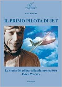 Il primo pilota di jet. La storia del pilota collaudatore tedesco Erich Warsitz - Lutz Warsitz - copertina