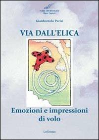 Via dell'elica. Emozioni e impressioni di volo - Gianbortolo Parisi - copertina