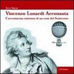 Vincenzo Lunardi aeronauta. L'avventurosa esistenza di un eroe del Settecento