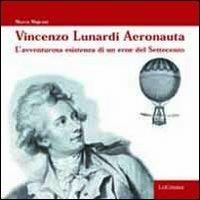 Vincenzo Lunardi aeronauta. L'avventurosa esistenza di un eroe del Settecento - Marco Majrani - copertina