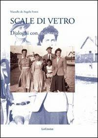 Scale di vetro. Dialoghi con me stesso - Marcello De Angelis Foresi - copertina