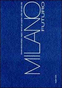 Milano futuro. Itinerari storico-artistici, negozi, servizi per scoprire i mille volti della città. Ediz. italiana e inglese - M. Novella Brenelli,Marco Majrani - copertina
