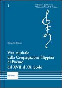 Vita musicale della Congregazione filippina di Firenze dal XVII al XX secolo - Donatella Righini - copertina