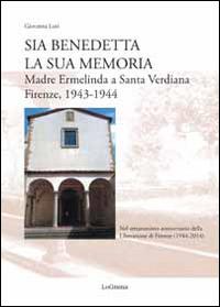 Sia benedetta la sua memoria. Madre Ermelinda a Santa Verdiana, Firenze 1943-1944 - Giovanna Lori - copertina